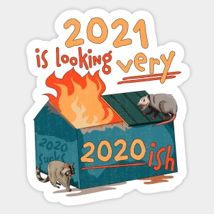 2021 is looking very 2020 ish Funny Dumpster Fire Sticker